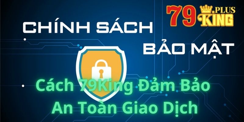 Cách 79King Đảm Bảo An Toàn Giao Dịch