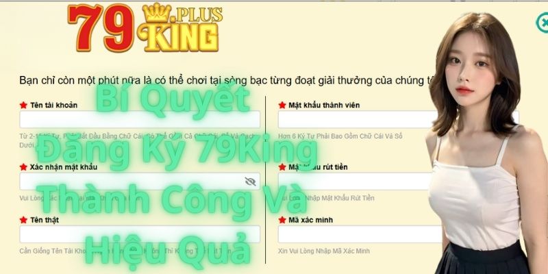 Bí Quyết Đăng Ký Thành Công Và Hiệu Quả Tại 79King