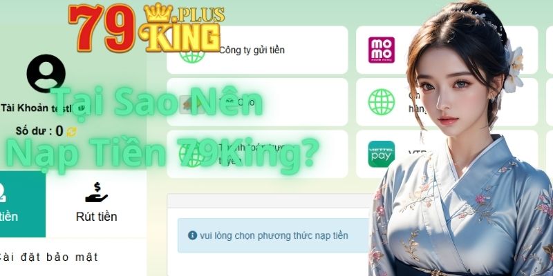 Tại Sao Nên Nạp Tiền Tại 79King?