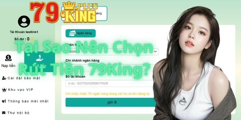 Tại Sao Nên Chọn Rút Tiền Tại 79King?